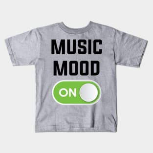 MUSIC MOOD ON Kids T-Shirt